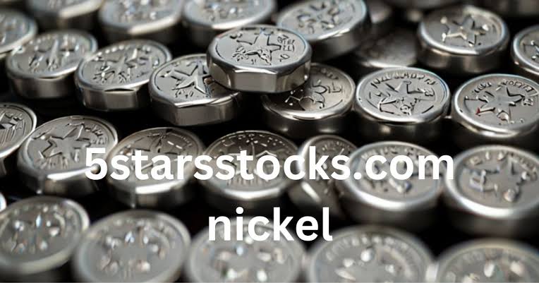 5StarsStocks.com Nickel: Your Comprehensive Guide to Profitable Nickel Investment